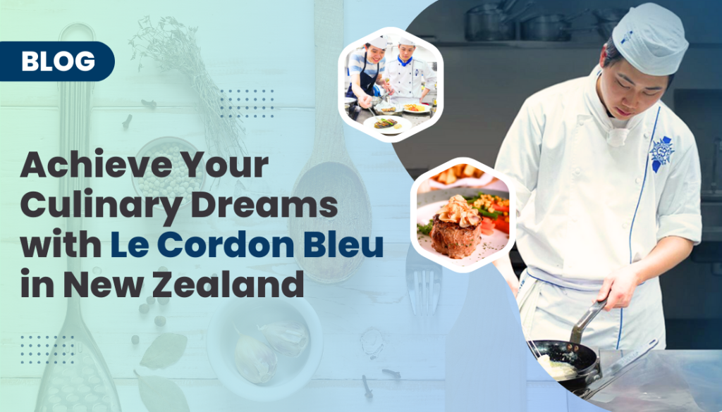 Achieve Your Culinary Dreams With Le Cordon Bleu In New Zealand